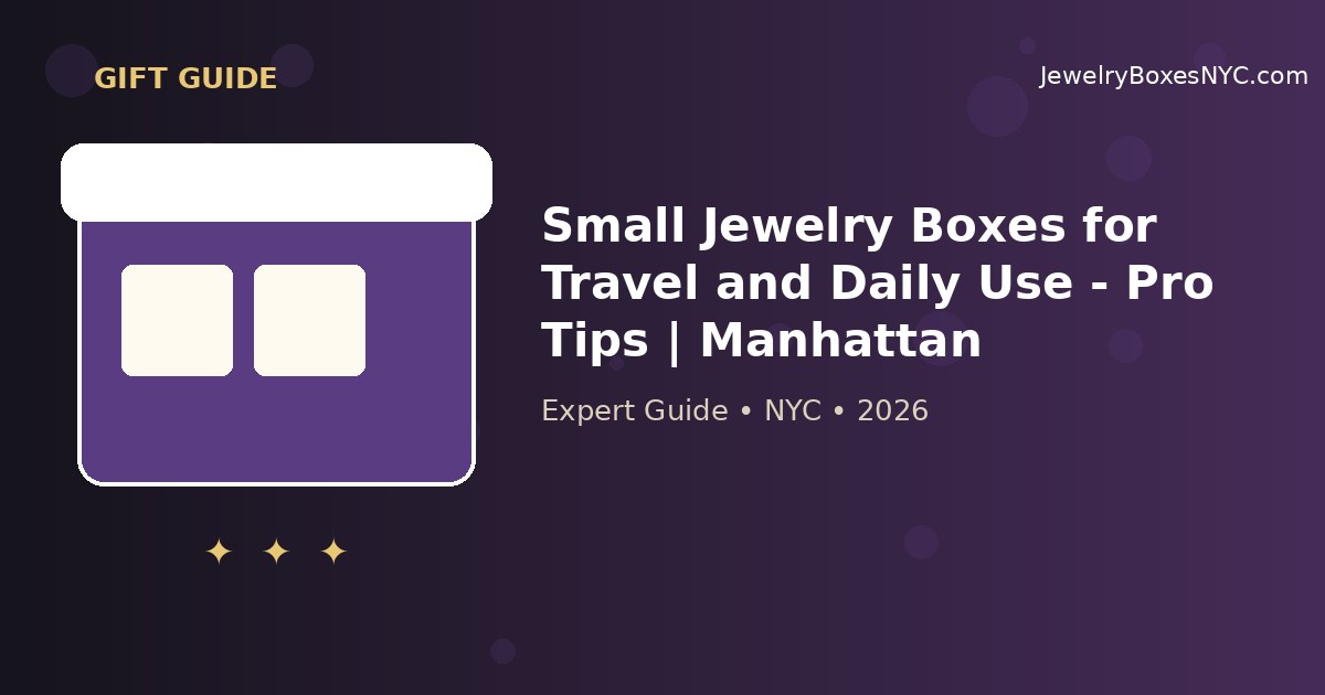 Small Jewelry Boxes for Travel and Daily Use - Pro Tips | Manhattan