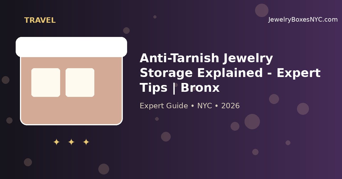Anti-Tarnish Jewelry Storage Explained - Expert Tips | Bronx