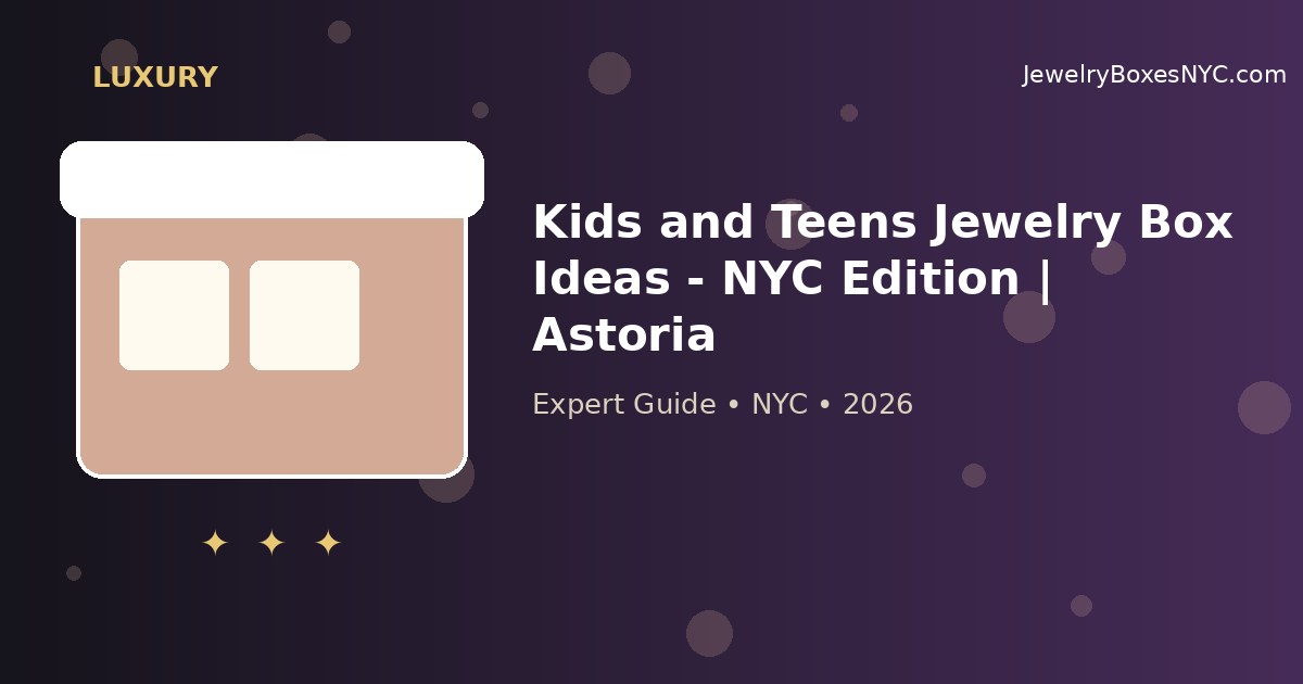 Kids and Teens Jewelry Box Ideas - NYC Edition | Astoria