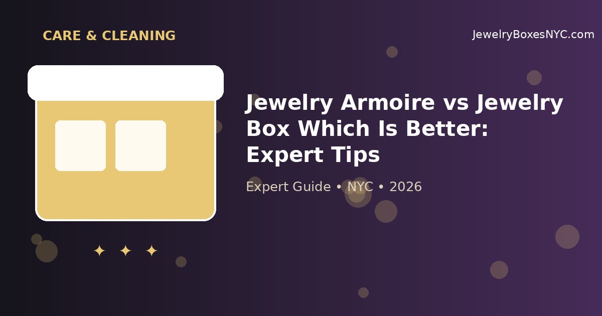 Jewelry Armoire vs Jewelry Box Which Is Better: Expert Tips