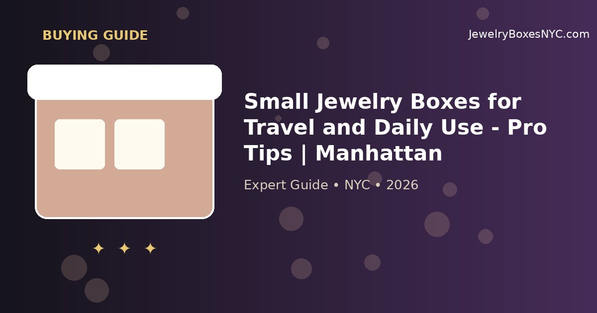 Small Jewelry Boxes for Travel and Daily Use - Pro Tips | Manhattan