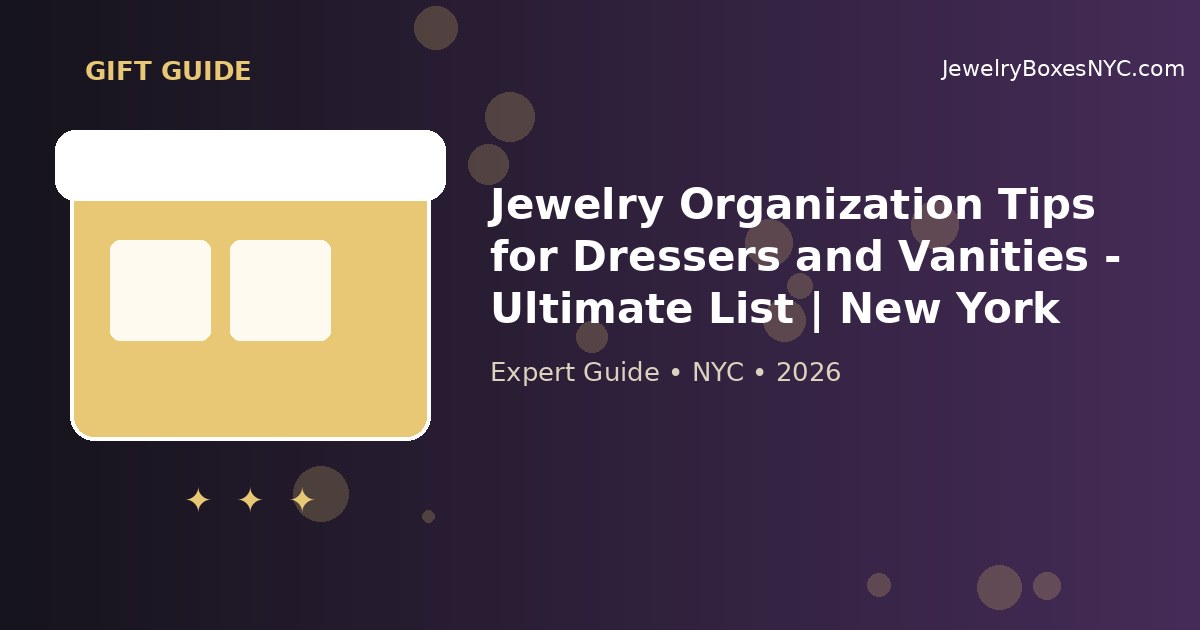 Jewelry Organization Tips for Dressers and Vanities - Ultimate List | New York