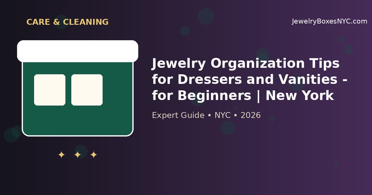 Jewelry Organization Tips for Dressers and Vanities - for Beginners | New York