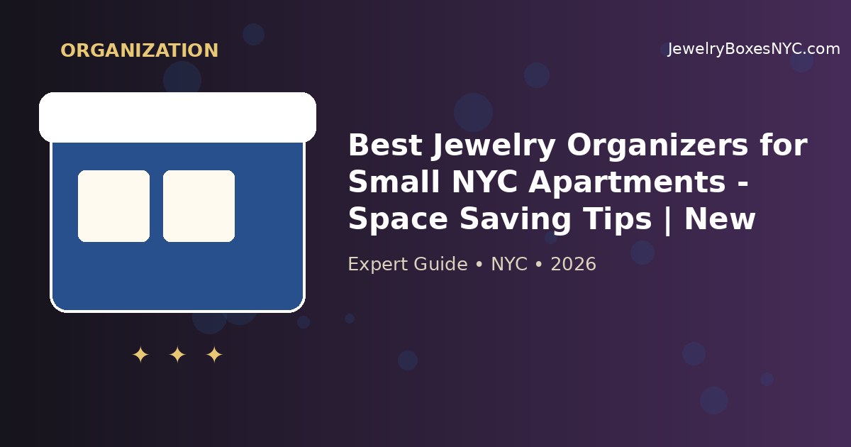 Best Jewelry Organizers for Small NYC Apartments - Space Saving Tips | New York