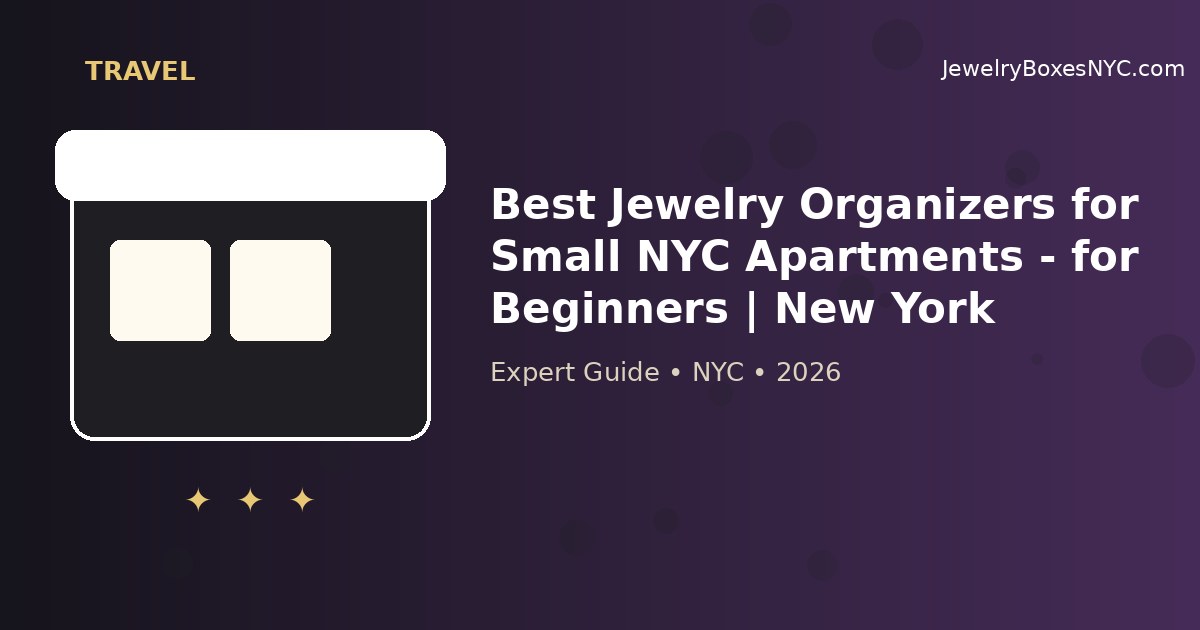 Best Jewelry Organizers for Small NYC Apartments - for Beginners | New York