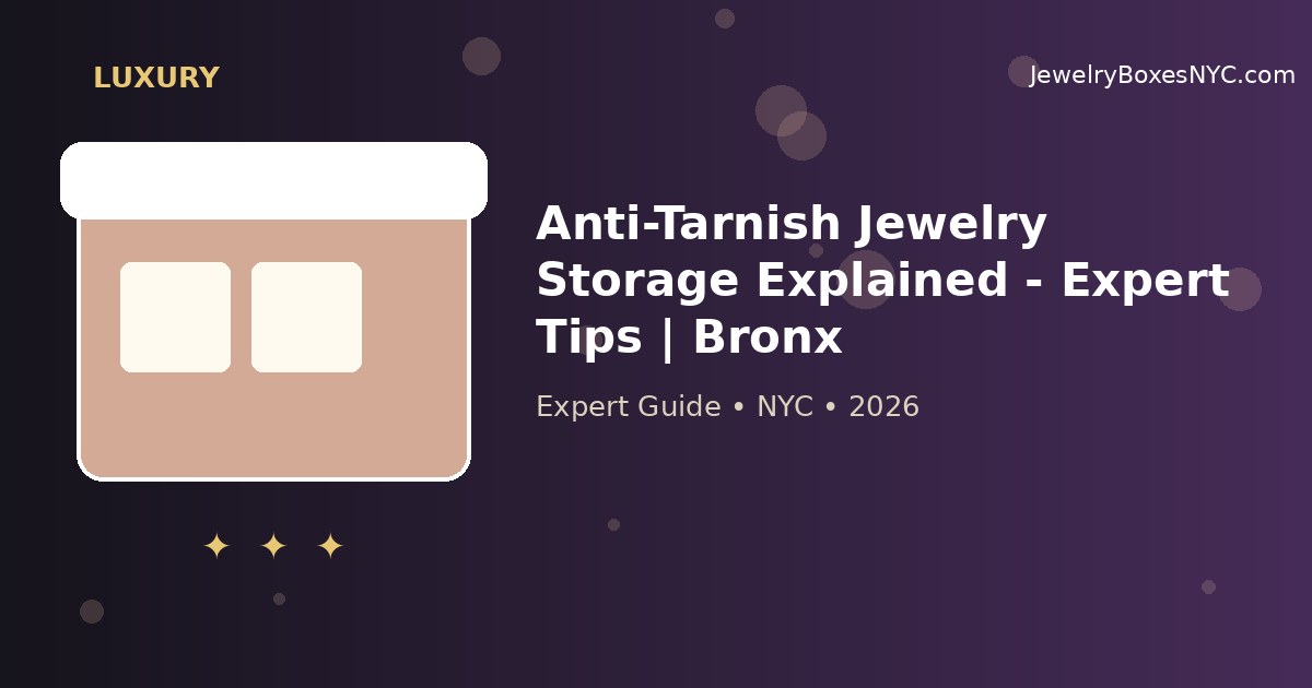 Anti-Tarnish Jewelry Storage Explained - Expert Tips | Bronx