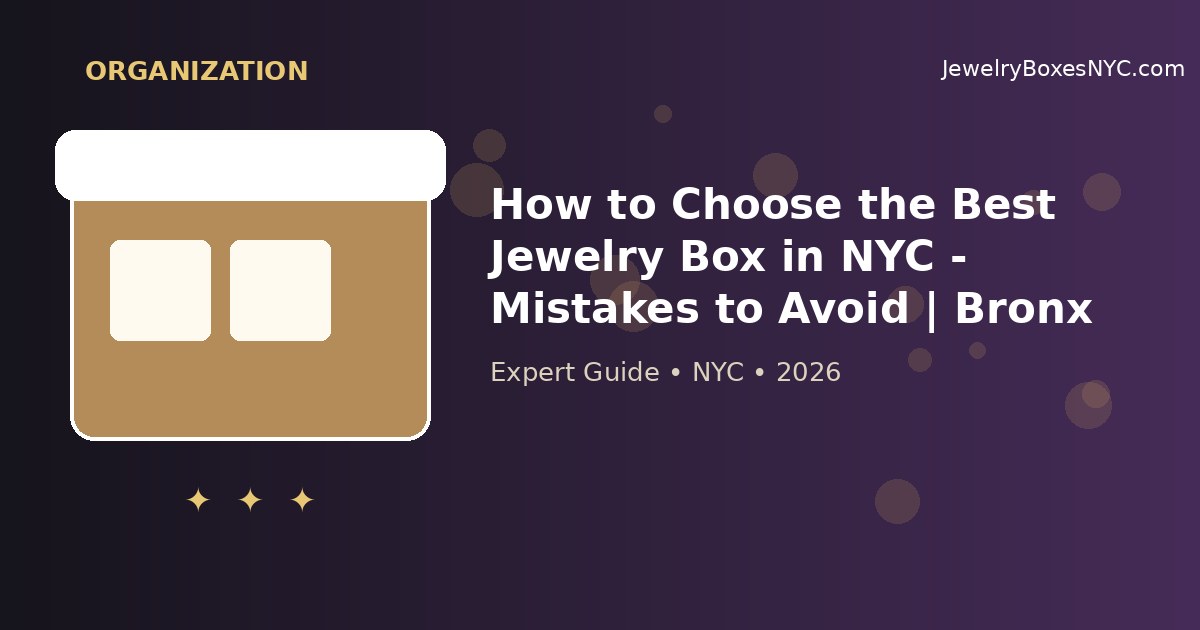 How to Choose the Best Jewelry Box in NYC - Mistakes to Avoid | Bronx