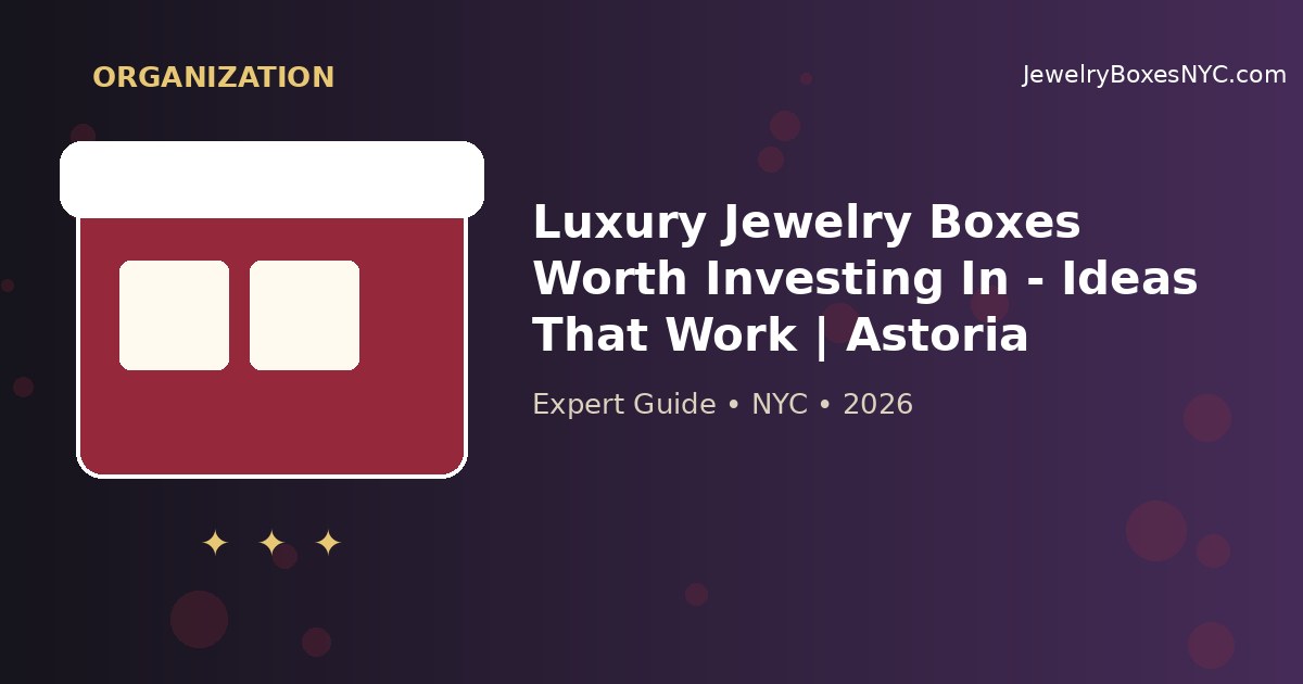 Luxury Jewelry Boxes Worth Investing In - Ideas That Work | Astoria