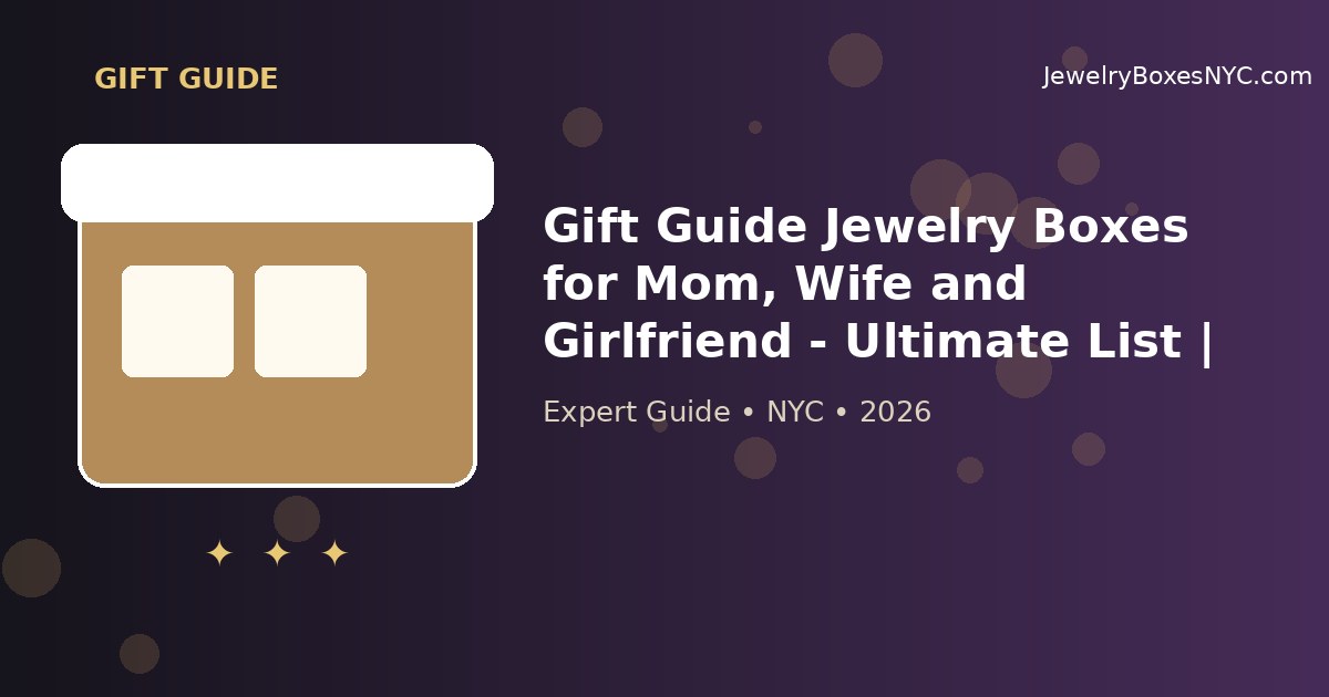 Gift Guide Jewelry Boxes for Mom, Wife and Girlfriend - Ultimate List | New York