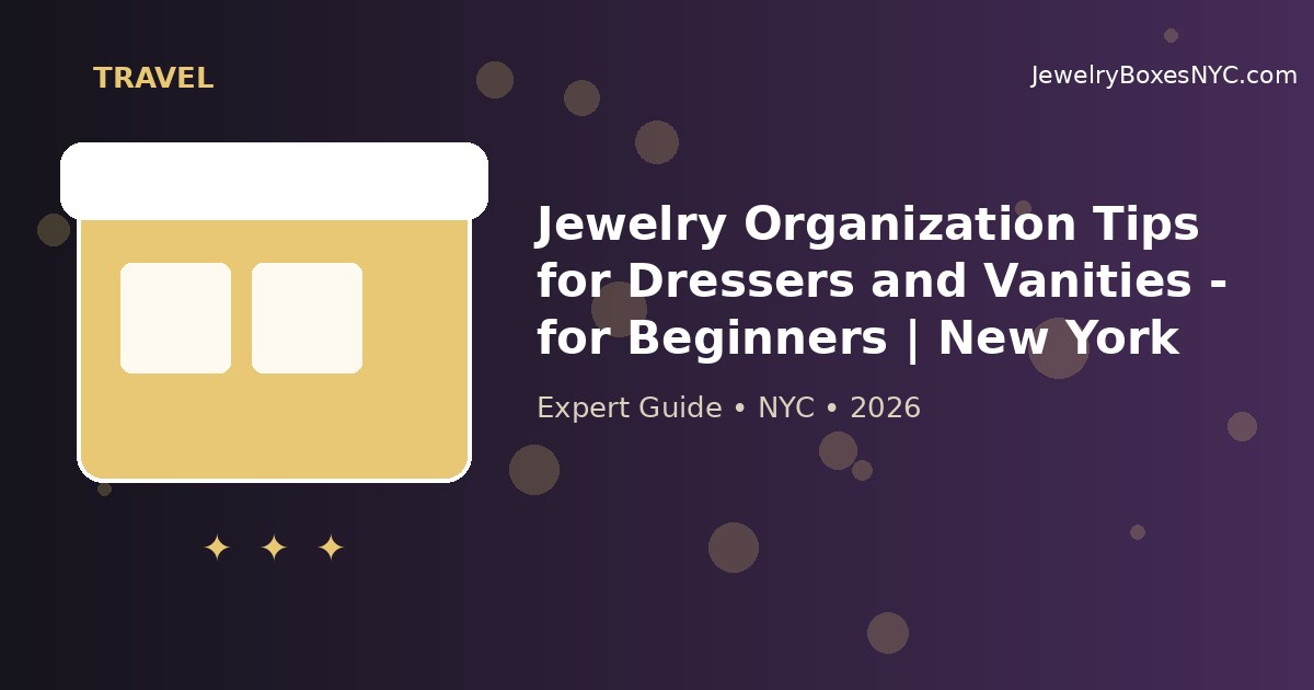Jewelry Organization Tips for Dressers and Vanities - for Beginners | New York