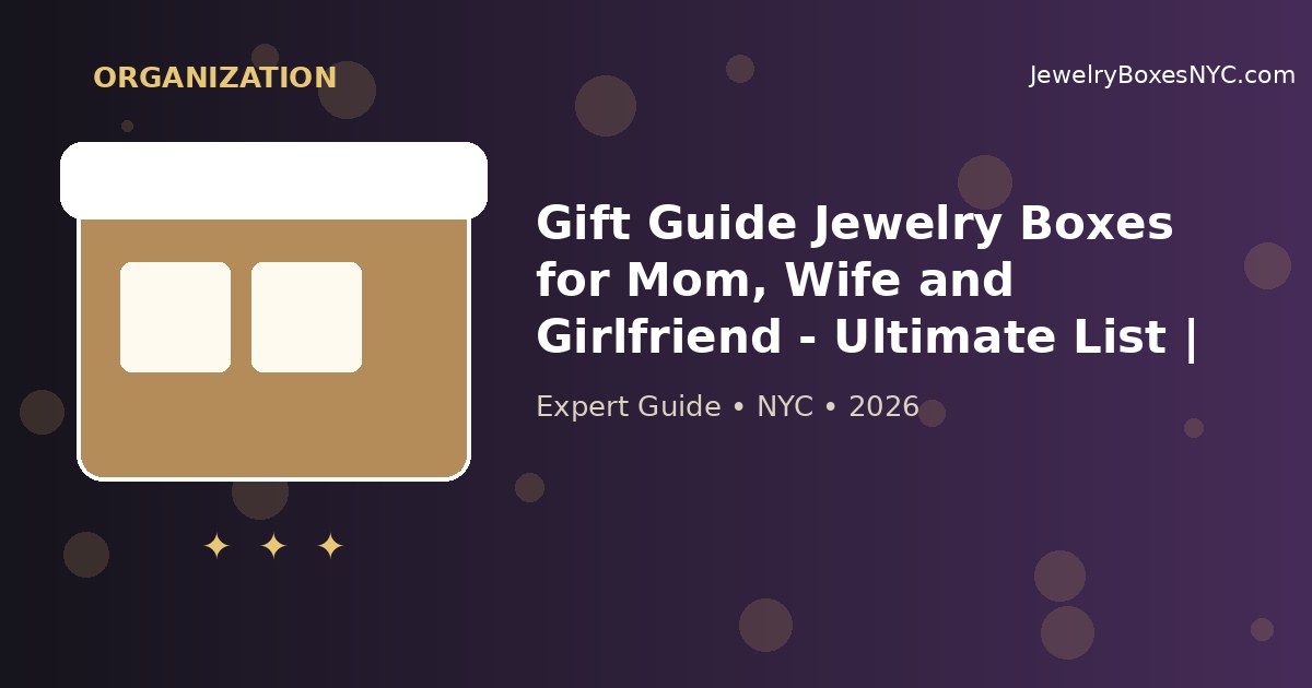 Gift Guide Jewelry Boxes for Mom, Wife and Girlfriend - Ultimate List | New York