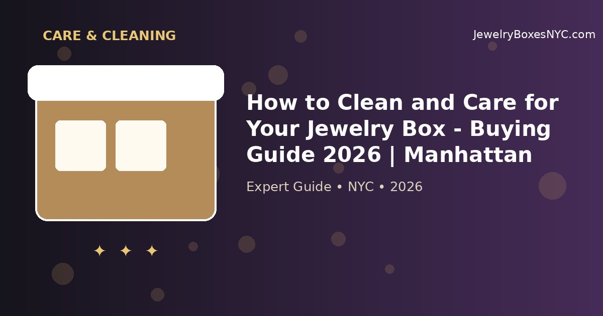 How to Clean and Care for Your Jewelry Box - Buying Guide 2026 | Manhattan
