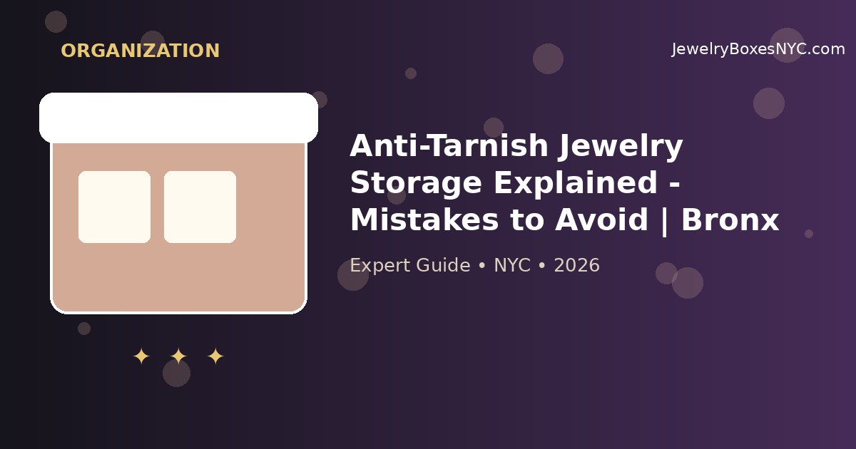 Anti-Tarnish Jewelry Storage Explained - Mistakes to Avoid | Bronx