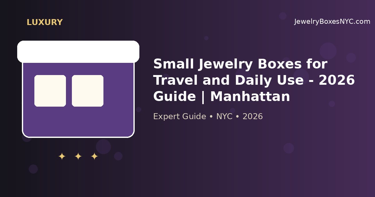 Small Jewelry Boxes for Travel and Daily Use - 2026 Guide | Manhattan