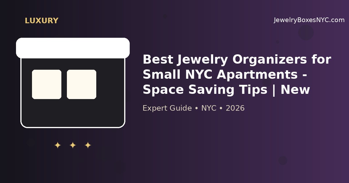 Best Jewelry Organizers for Small NYC Apartments - Space Saving Tips | New York