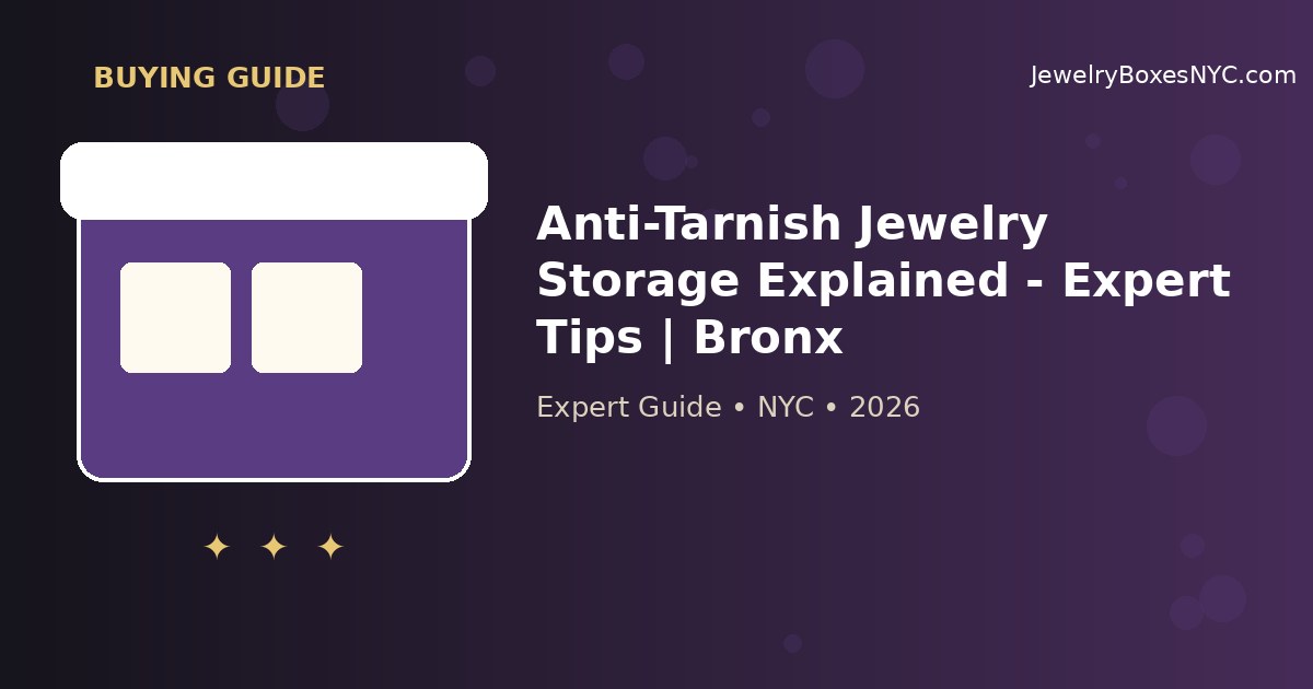 Anti-Tarnish Jewelry Storage Explained - Expert Tips | Bronx
