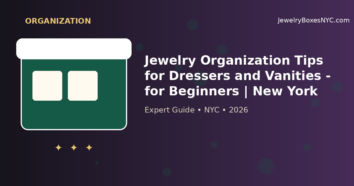 Jewelry Organization Tips for Dressers and Vanities - for Beginners | New York