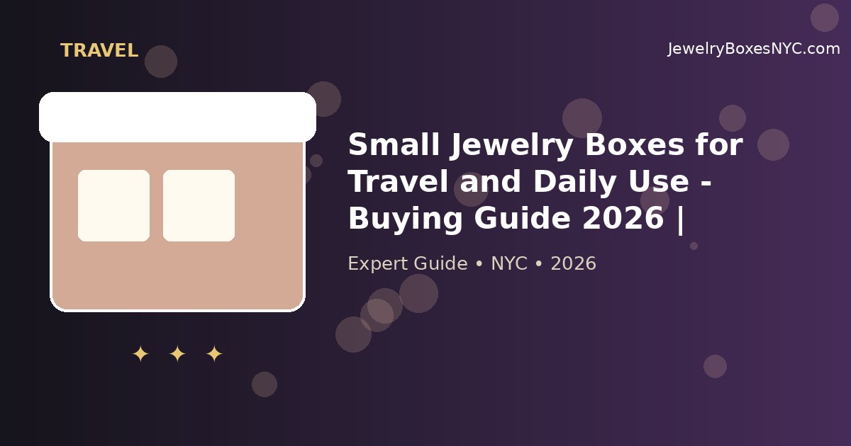 Small Jewelry Boxes for Travel and Daily Use - Buying Guide 2026 | Manhattan