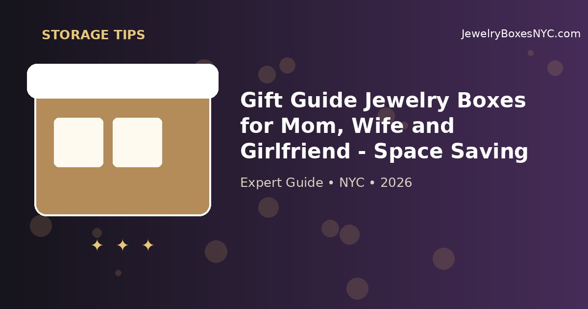 Gift Guide Jewelry Boxes for Mom, Wife and Girlfriend - Space Saving Tips | New York